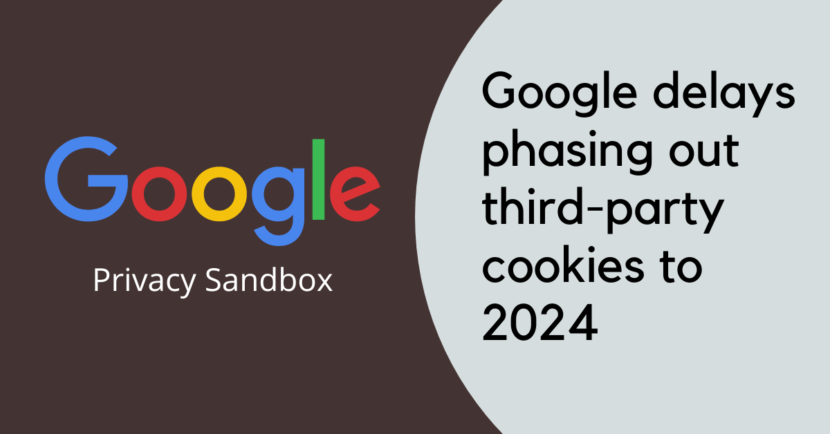 Google To Postpone Phasing Out Thirdparty Cookies To 2024 Circulator